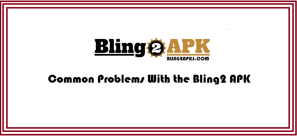 Masalah Umum Dengan Bling2 APK